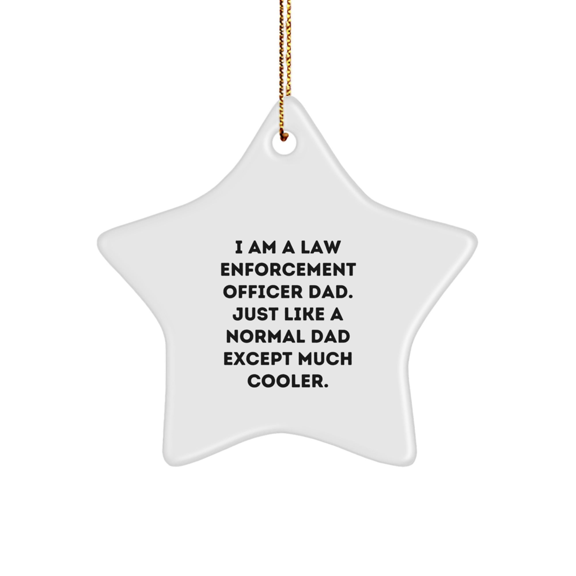 Law Enforcement Officer Dad Gifts, Funny Star Ornament for Christmas - Gifts from Men to Friends, Family, and Coworkers, 'I Am A Law Enforcement Officer Dad...' - Image 1