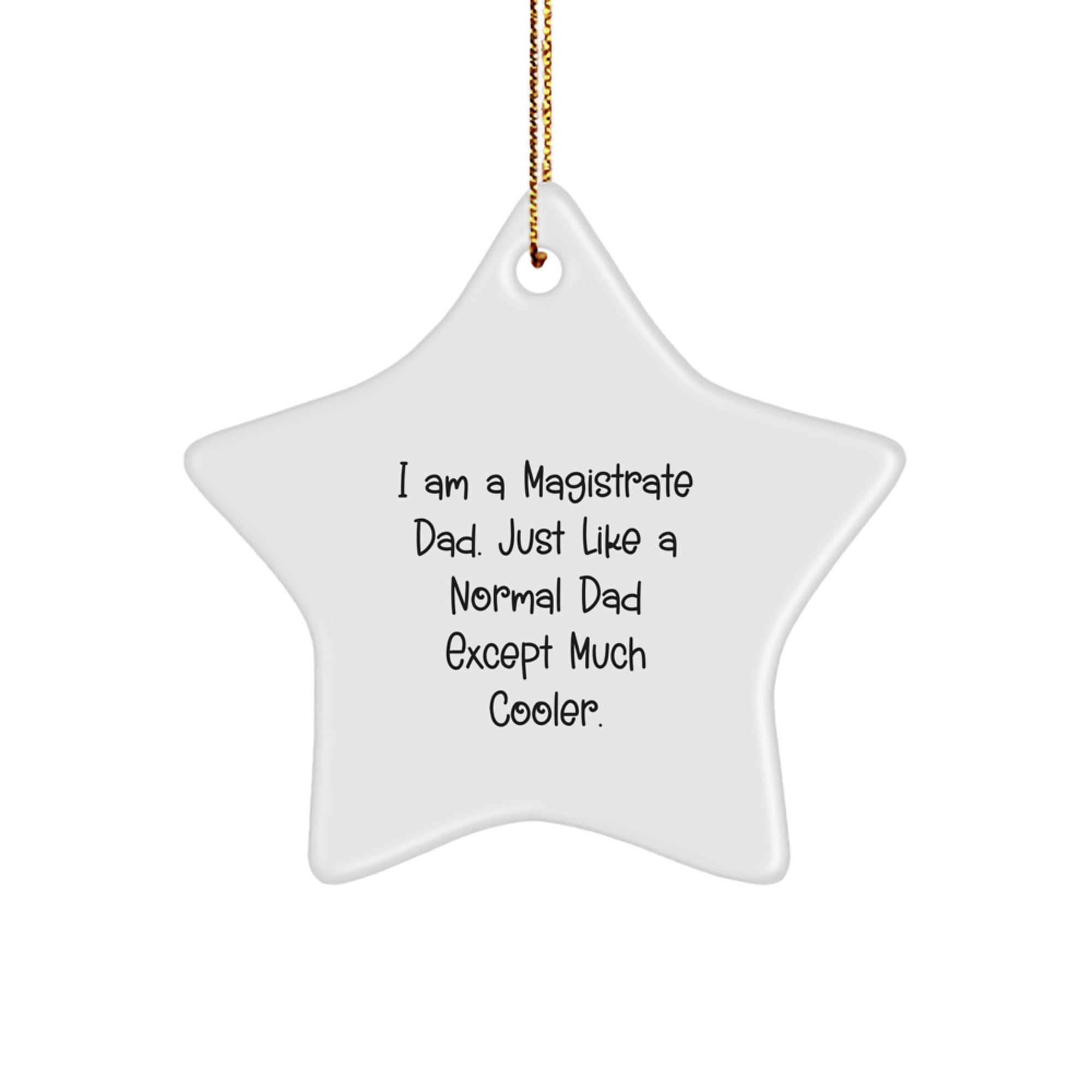 Magistrate Dad Gifts - Funny Star Ornament for Christmas, I Am A Magistrate Dad. Just Like A Normal Dad Except Much Cooler., Gifts from Men to Magistrate, Gifts for Magistrate - Image 1