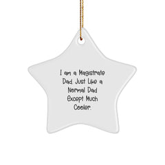 Magistrate Dad Gifts - Funny Star Ornament for Christmas, I Am A Magistrate Dad. Just Like A Normal Dad Except Much Cooler., Gifts from Men to Magistrate, Gifts for Magistrate - Image 1