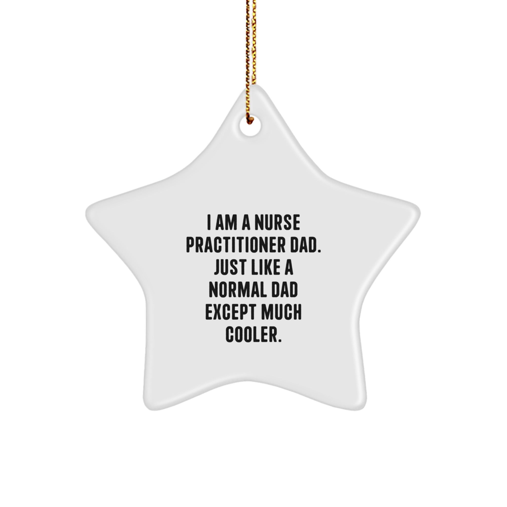 Funny Nurse Practitioner Dad Gifts - Star Ornament for Christmas - 'I Am A Nurse Practitioner Dad...' - Image 1