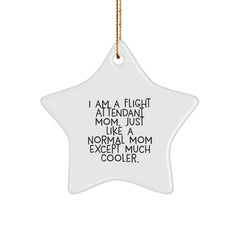 Flight Attendant Mom Gift, Star Ornament, Funny Quote, 'I Am A Flight Attendant Mom. Just Like A Normal Mom Except Much Cooler.', Christmas Unique Gifts from Family to Flight Attendant - Image 1