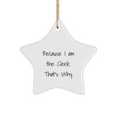 Funny Clerk Gifts from Friends - Star Ornament Because I Am The Clerk. That's Why. - Christmas Unique - Image 1