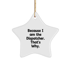 Dispatcher Star Ornament, Funny Quote, 'Because I Am The Dispatcher. That's Why.', Gifts for Dispatchers, Friends, and Family, Christmas Unique Presents - Image 1