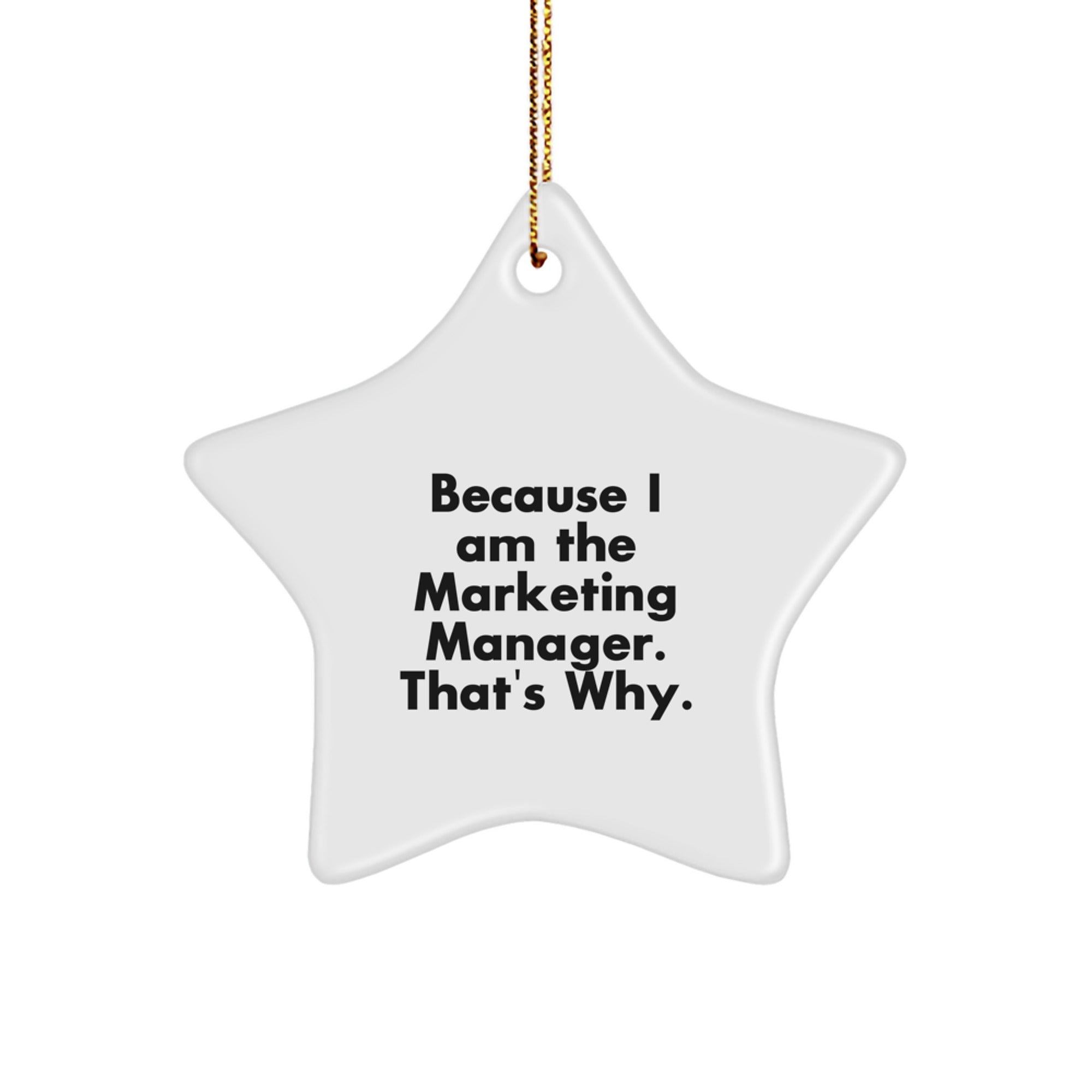 Marketing Manager Gifts, 'Because I Am The Marketing Manager. That's Why.' Star Ornament, Christmas Unique Gifts from Friends or Coworkers to Marketing Manager - Image 1