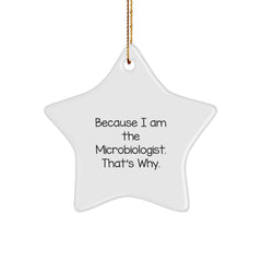 Funny Microbiologist Gifts from Friends, Unique Star Ornament for Women Microbiologists on Christmas, Because I Am The Microbiologist. That's Why. - Image 1