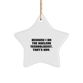 Funny Nuclear Technologist Gift, Star Ornament for Men, Because I Am The Nuclear Technologist. That's Why., Gifts from Friends to Nuclear Technologist, Christmas Unique Gifts - Image 1