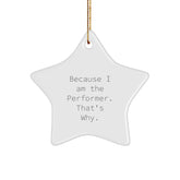 Funny Performer Star Ornament Gifts from Friends and Family - Because I Am The Performer. That's Why. - Christmas Unique Gifts - Image 1