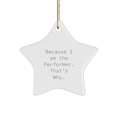 Funny Performer Star Ornament Gifts from Friends and Family - Because I Am The Performer. That's Why. - Christmas Unique Gifts - Image 1