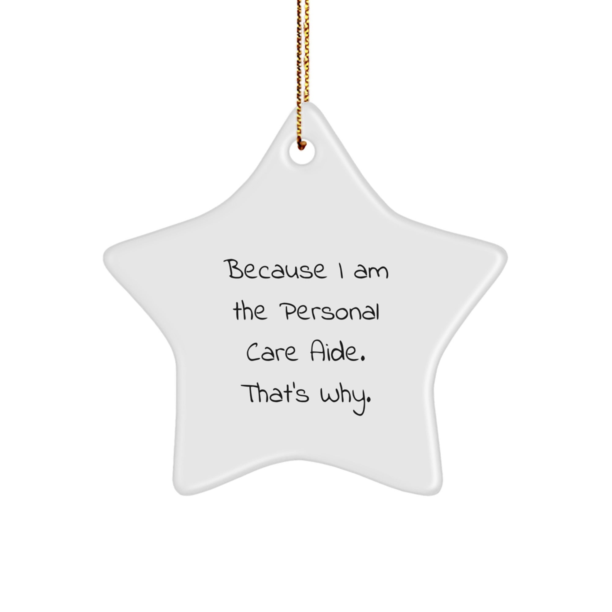 Funny Personal Care Aide Gifts from Men to Women, 'Because I Am The Personal Care Aide. That's Why.' Star Ornament for Christmas - Image 1
