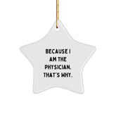 Physician Star Ornament Gifts from Friends, Family, or Coworkers - Because I Am The Physician. That's Why. - Unique Christmas Unique Gift for Men or Women - Image 1