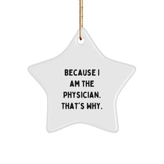 Physician Star Ornament Gifts from Friends, Family, or Coworkers - Because I Am The Physician. That's Why. - Unique Christmas Unique Gift for Men or Women - Image 1