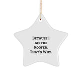 Roofer's Star Ornament Gift from Friends, Family, or Coworkers - 'Because I Am The Roofer. That's Why.' - Unique Christmas Unique Gifts for Him - Image 1