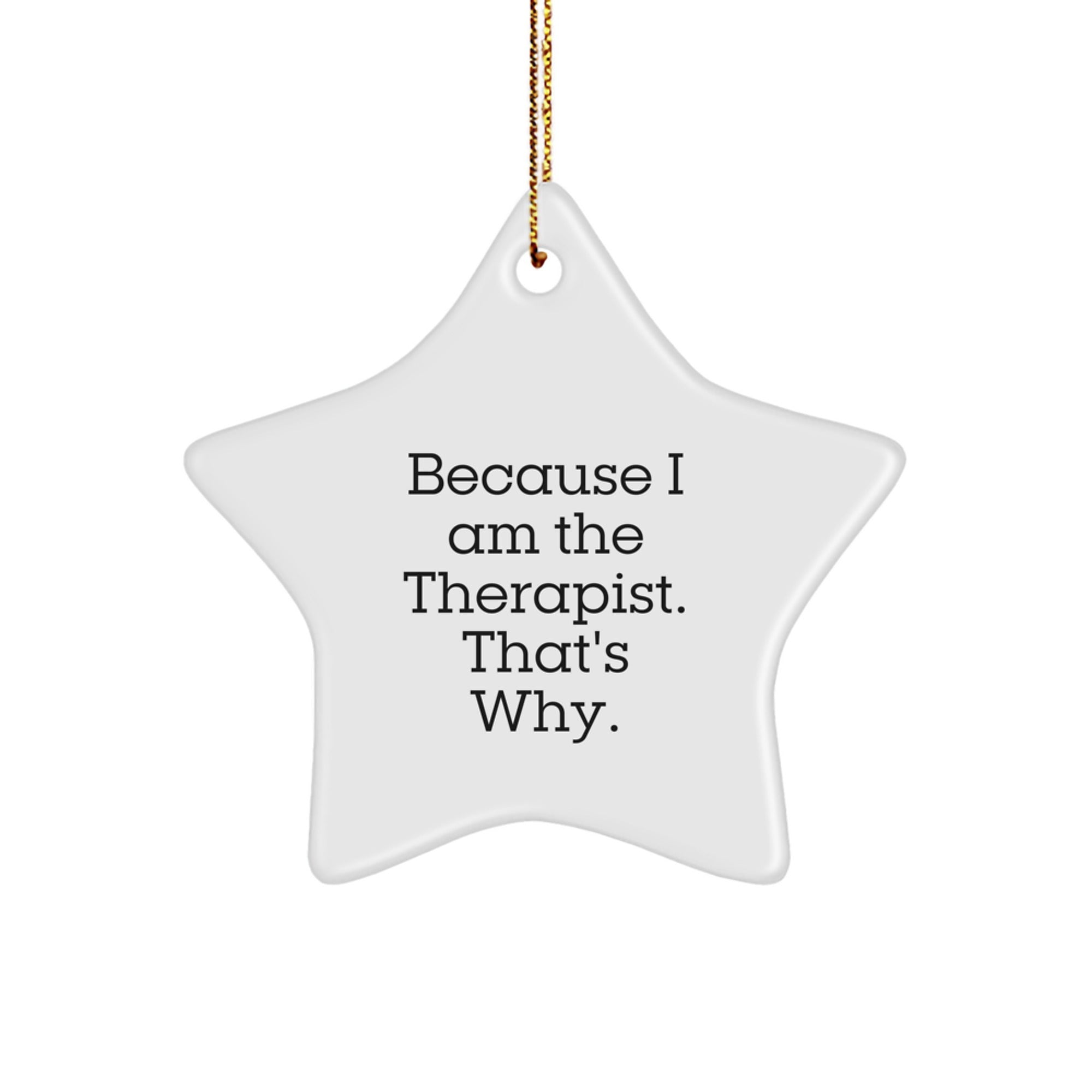 Therapist Gifts from Friends, Star Ornament with Funny Quote, Because I Am The Therapist. That's Why., Christmas Unique Gifts - Image 1