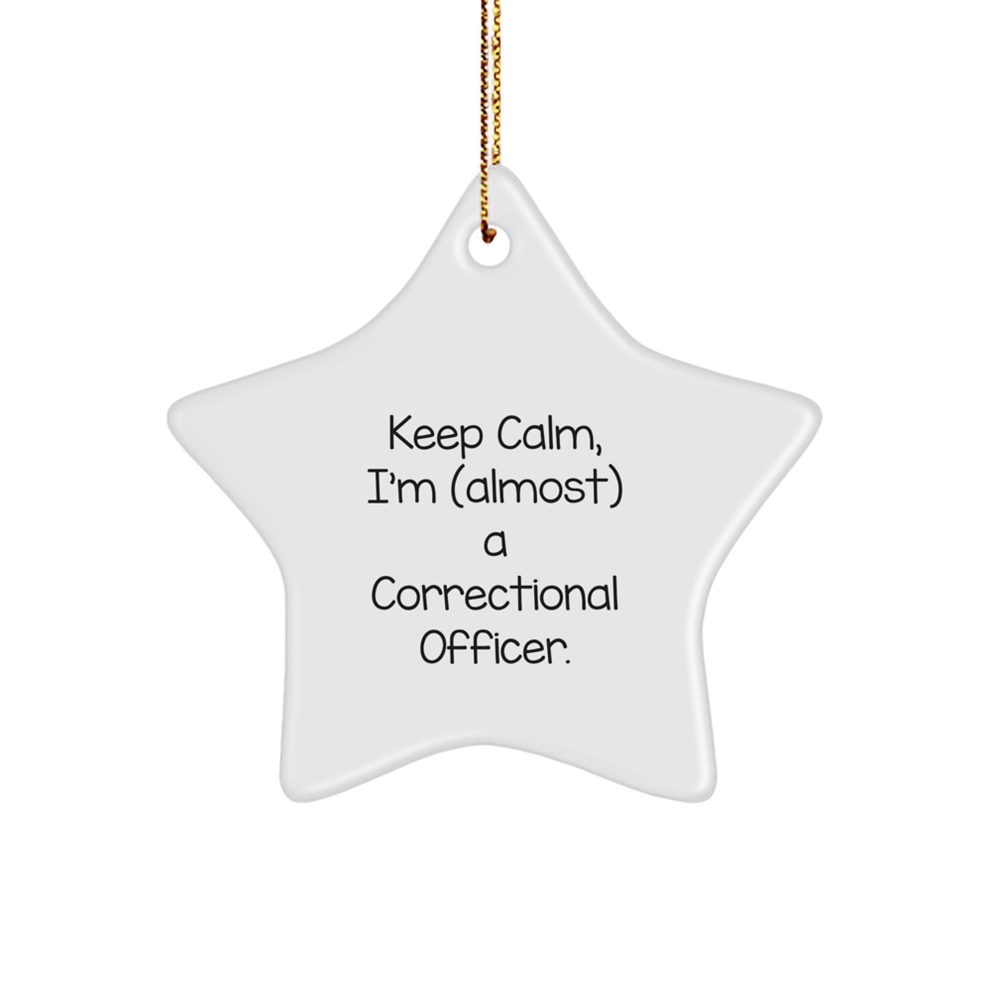 Keep Calm, I'm (almost) A Correctional Officer. Funny Correctional Officer Gifts from Friends to Family, Star Ornament for Christmas - Image 1