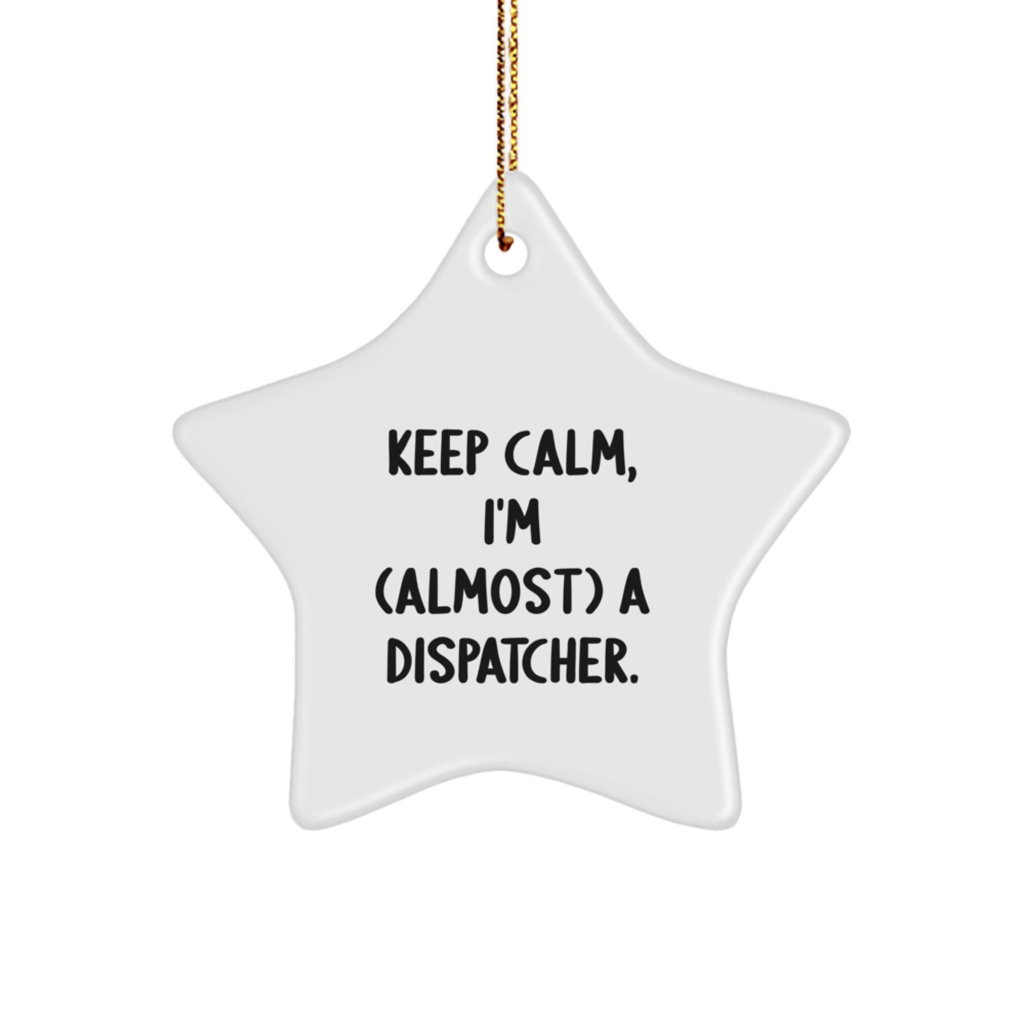 Keep Calm Gifts for Dispatchers - Star Ornament, Funny Quote, Christmas - Image 1