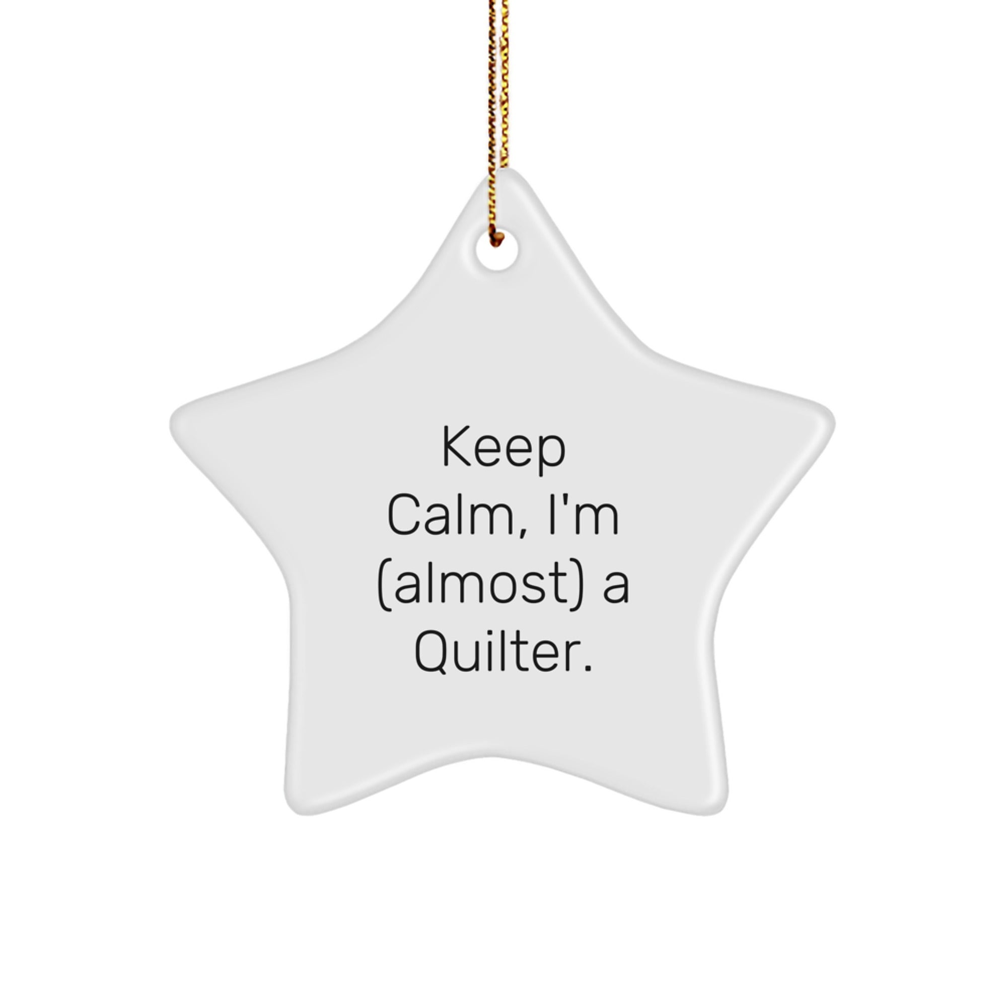 Quilter Gifts: 'Keep Calm, I'm (almost) A Quilter.' Star Ornament, Gifts from Friends to Quilter, Christmas Unique Treasures - Image 1