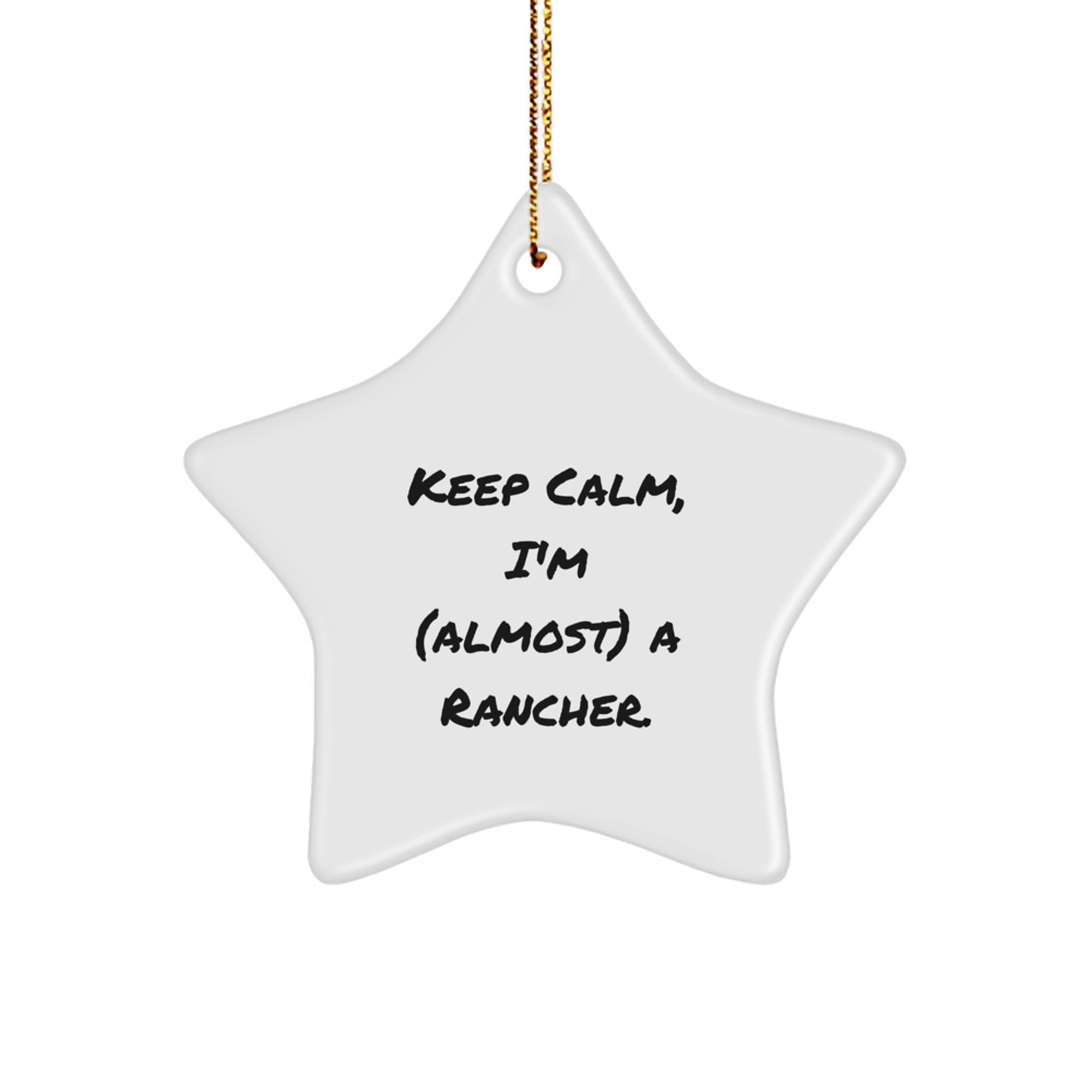 Funny Rancher Gifts from Friends for Christmas - Keep Calm I'm (almost) A Rancher. Star Ornament, Unique Rancher Decor - Image 1