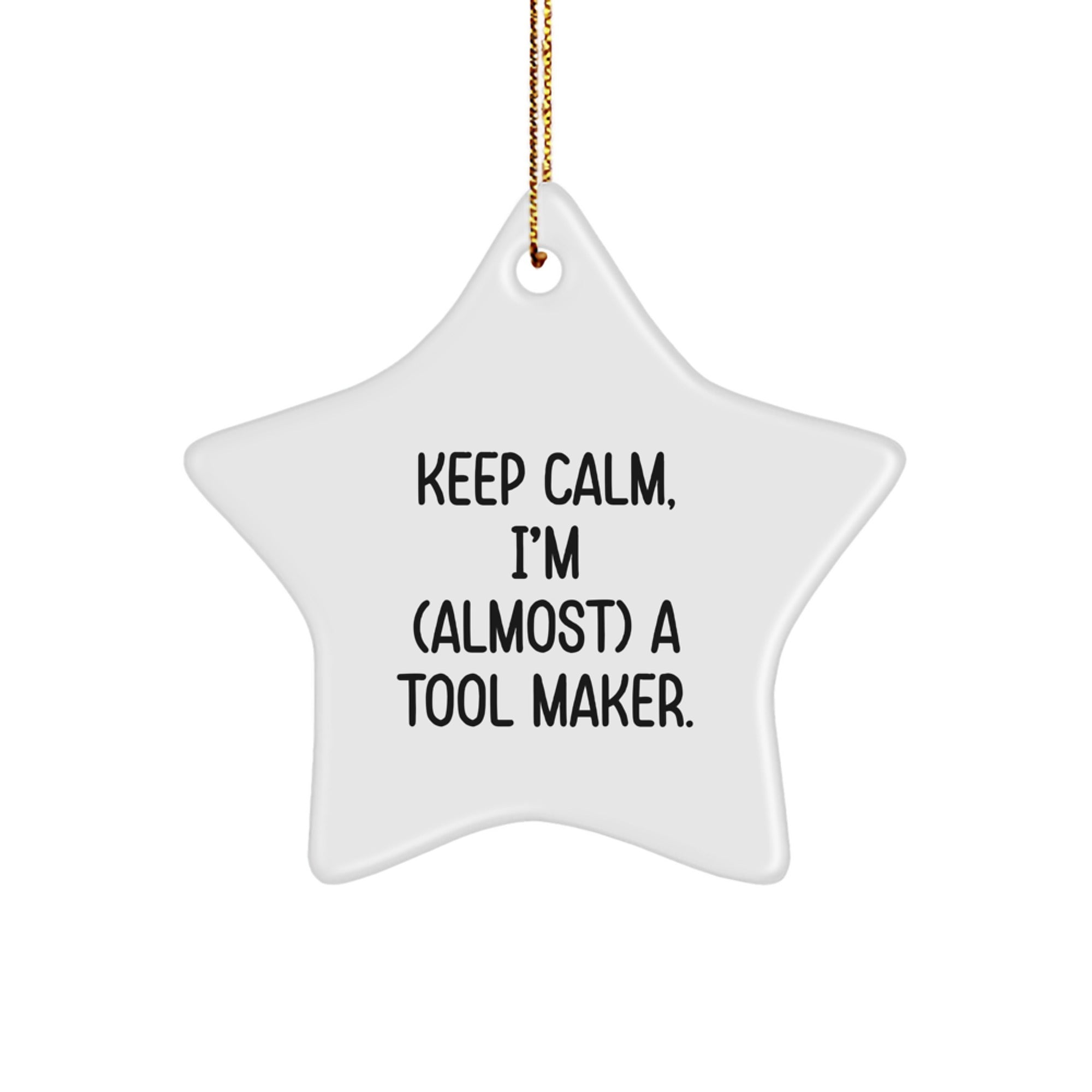 Funny Tool Maker Gifts - 'Keep Calm, I'm (almost) A Tool Maker.' Star Ornament for Men, Women, Friends, Coworkers, Family Christmas Unique Finds from Friends - Image 1