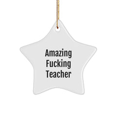 Amazing F--king Teacher Star Ornament, Funny Teacher Gifts for Christmas, Gifts from Friends, Teacher Appreciation - Image 1
