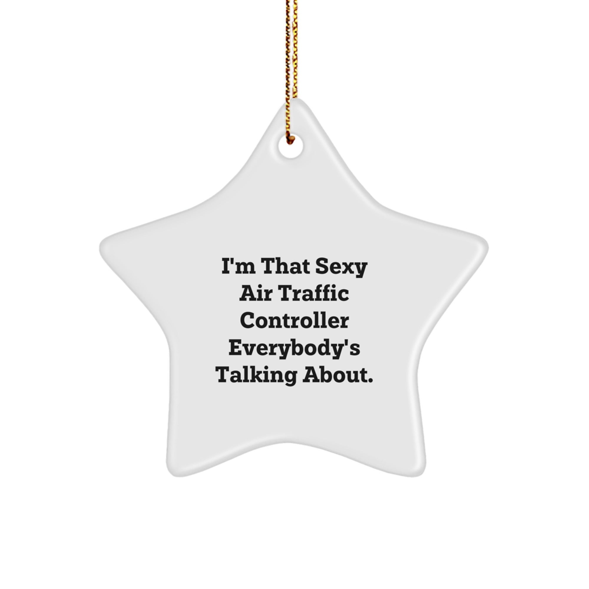 Sexy Air Traffic Controller Gifts from Friends - I'm That Sexy Air Traffic Controller Everybody's Talking About. Star Ornament for Air Traffic Controller Christmas - Image 1