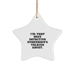 Detective Gifts from Men, I'm That Sexy Detective Everybody's Talking About, Star Ornament for Christmas, Gifts for Detective - Image 1