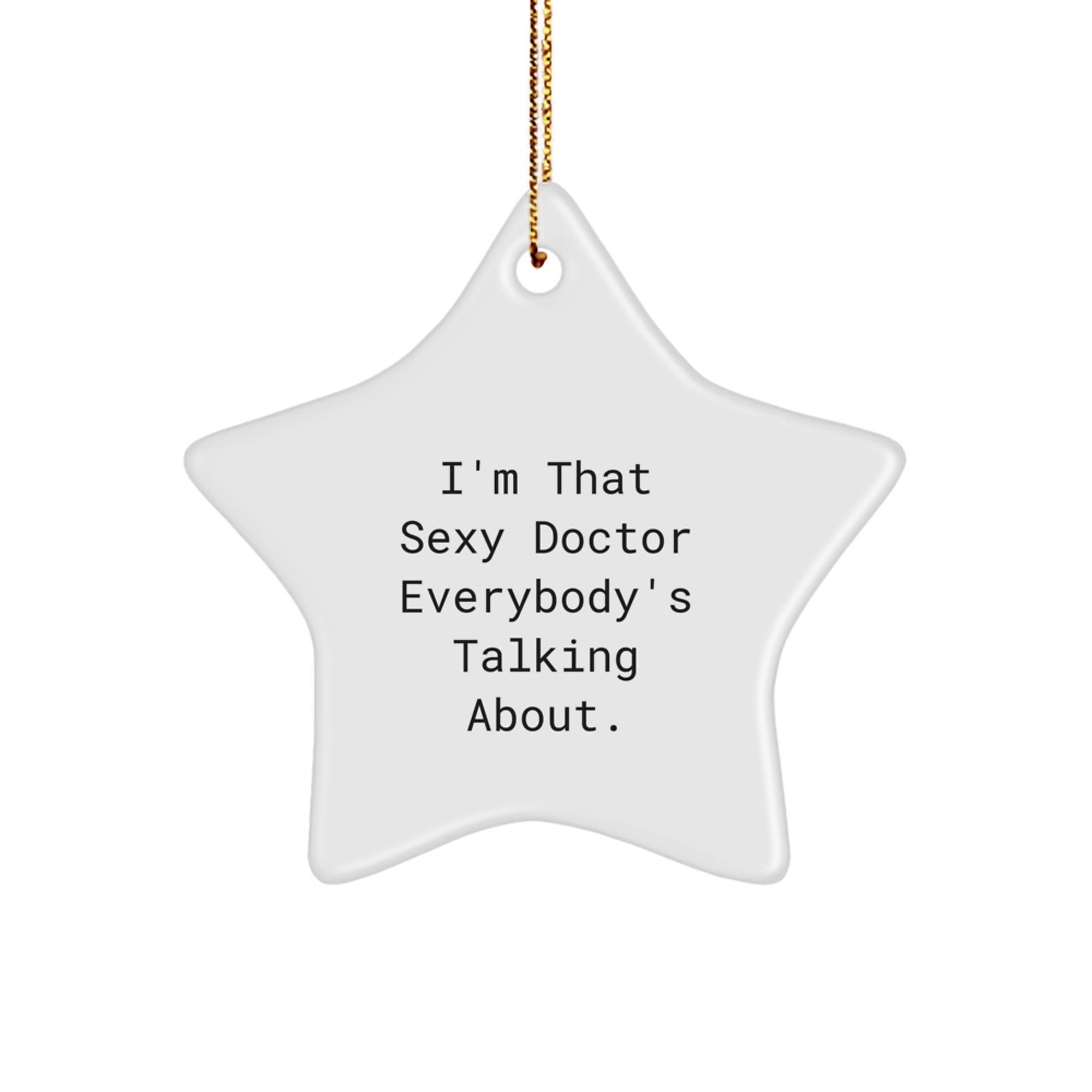 Funny Doctor Star Ornament, Gifts from Men to Doctor, 'I'm That Sexy Doctor Everybody's Talking About.' Christmas Star Gift for Doctor - Image 1