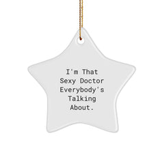 Funny Doctor Star Ornament, Gifts from Men to Doctor, 'I'm That Sexy Doctor Everybody's Talking About.' Christmas Star Gift for Doctor - Image 1