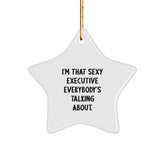Executive Gifts from Friends, Funny Star Ornament for Christmas, 'I'm That Sexy Executive Everybody's Talking About.' - Image 1