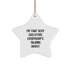 Executive Gifts from Friends, Funny Star Ornament for Christmas, 'I'm That Sexy Executive Everybody's Talking About.' - Image 1