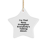 Sexy Firefighter Gifts for Men, 'I'm That Sexy Firefighter Everybody's Talking About.' Star Ornament, Gifts from Friends to Family for Christmas - Image 1