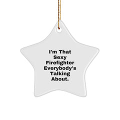 Sexy Firefighter Gifts for Men, 'I'm That Sexy Firefighter Everybody's Talking About.' Star Ornament, Gifts from Friends to Family for Christmas - Image 1