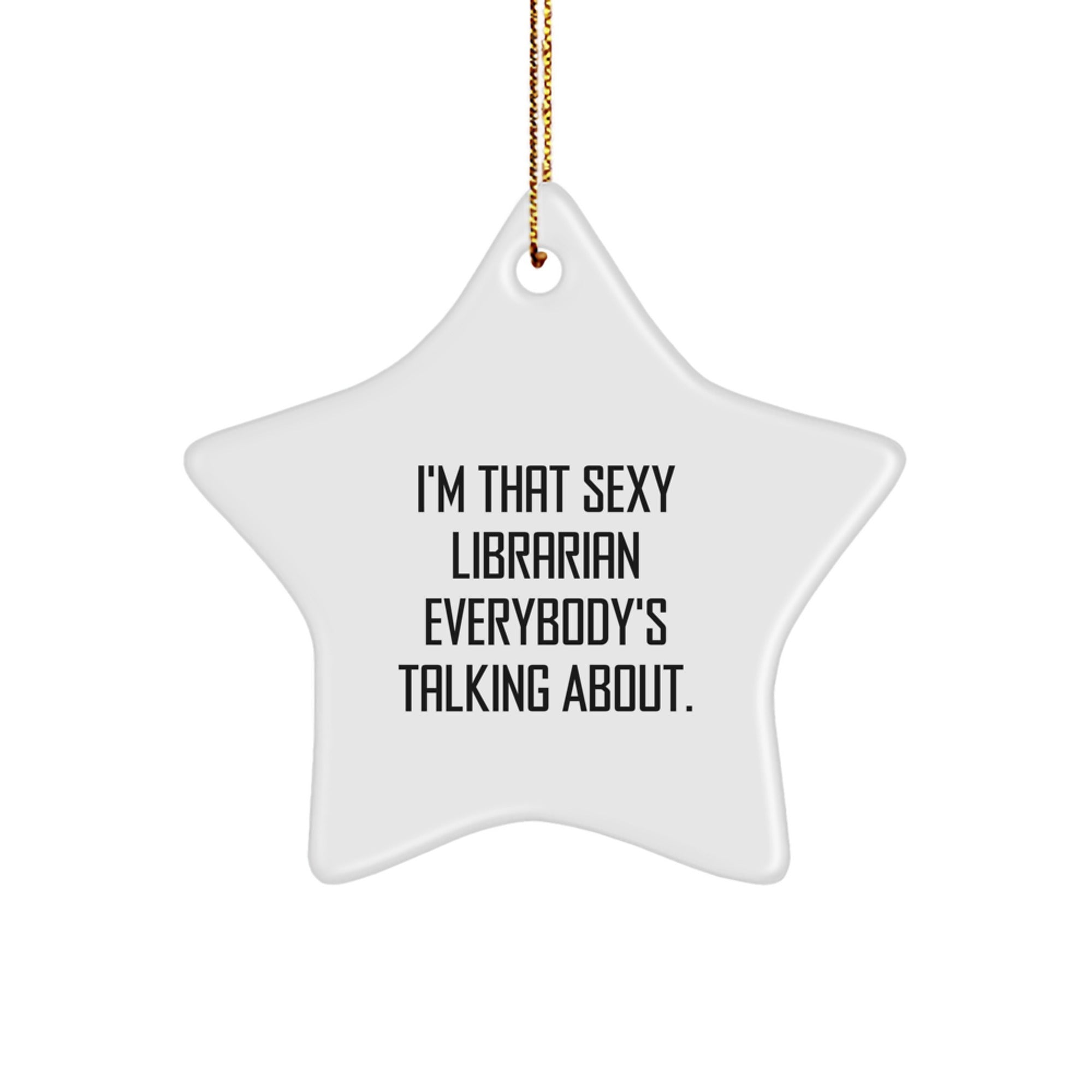 Funny Librarian Gifts from Friends for Christmas - Star Ornament with 'I'm That Sexy Librarian Everybody's Talking About.' Quote, Perfect for Coworkers, Family, and Loved Ones - Image 1