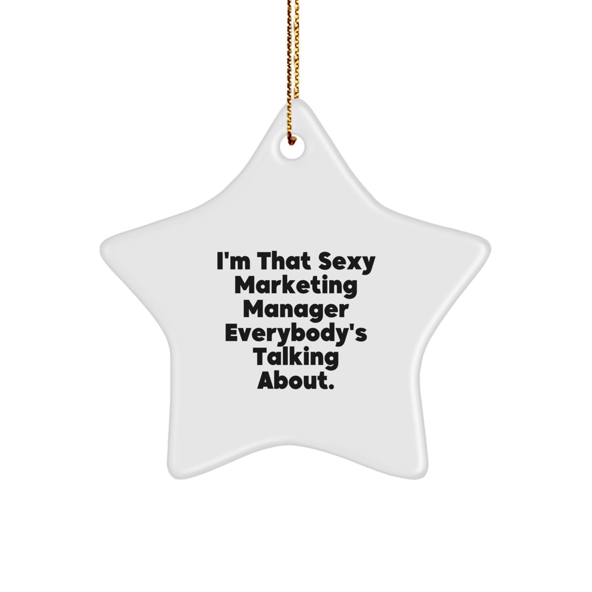 Funny Marketing Manager Gifts - 'I'm That Sexy Marketing Manager Everybody's Talking About.' Star Ornament, White Color, 3.25" Tall, Gifts from Men to Marketing Manager, Christmas Unique Gifts - Image 1