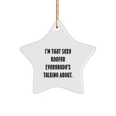 Sexy Roofer Gifts from Friends for Men - Star Ornament for Christmas - I'm That Sexy Roofer Everybody's Talking About. - Image 1