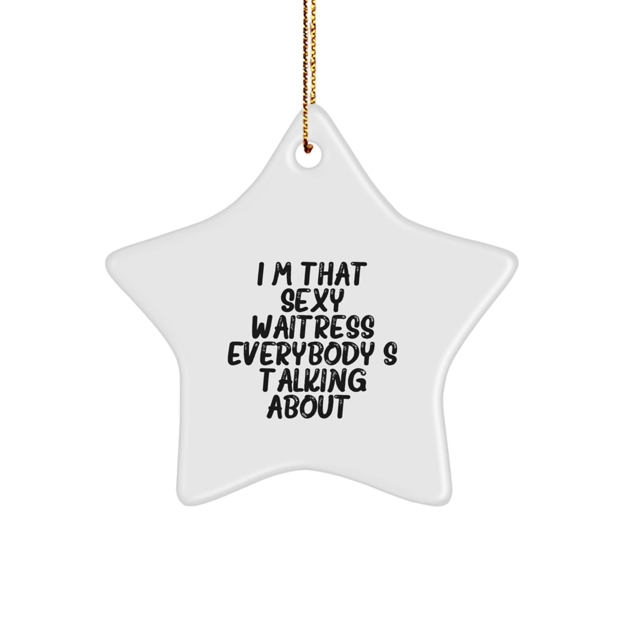 Sexy Waitress Gifts from Friends for Christmas - Star Ornament with Funny Quote, Unique Waitress Present, 'I'm That Sexy Waitress Everybody's Talking About.' - Image 1