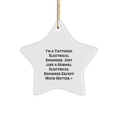Funny Electrical Engineer Gifts for Men from Friends, Star Ornament for Christmas, 'I'm A Tattooed Electrical Engineer. Just Like A Normal Electrical Engineer Except Much Hotter.' - Image 1