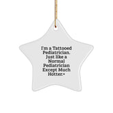 Funny Pediatrician Gifts - I'm A Tattooed Pediatrician Except Much Hotter.+, Star Ornament, Christmas Unique Decorations Gifts from Friends for Pediatrician - Image 1