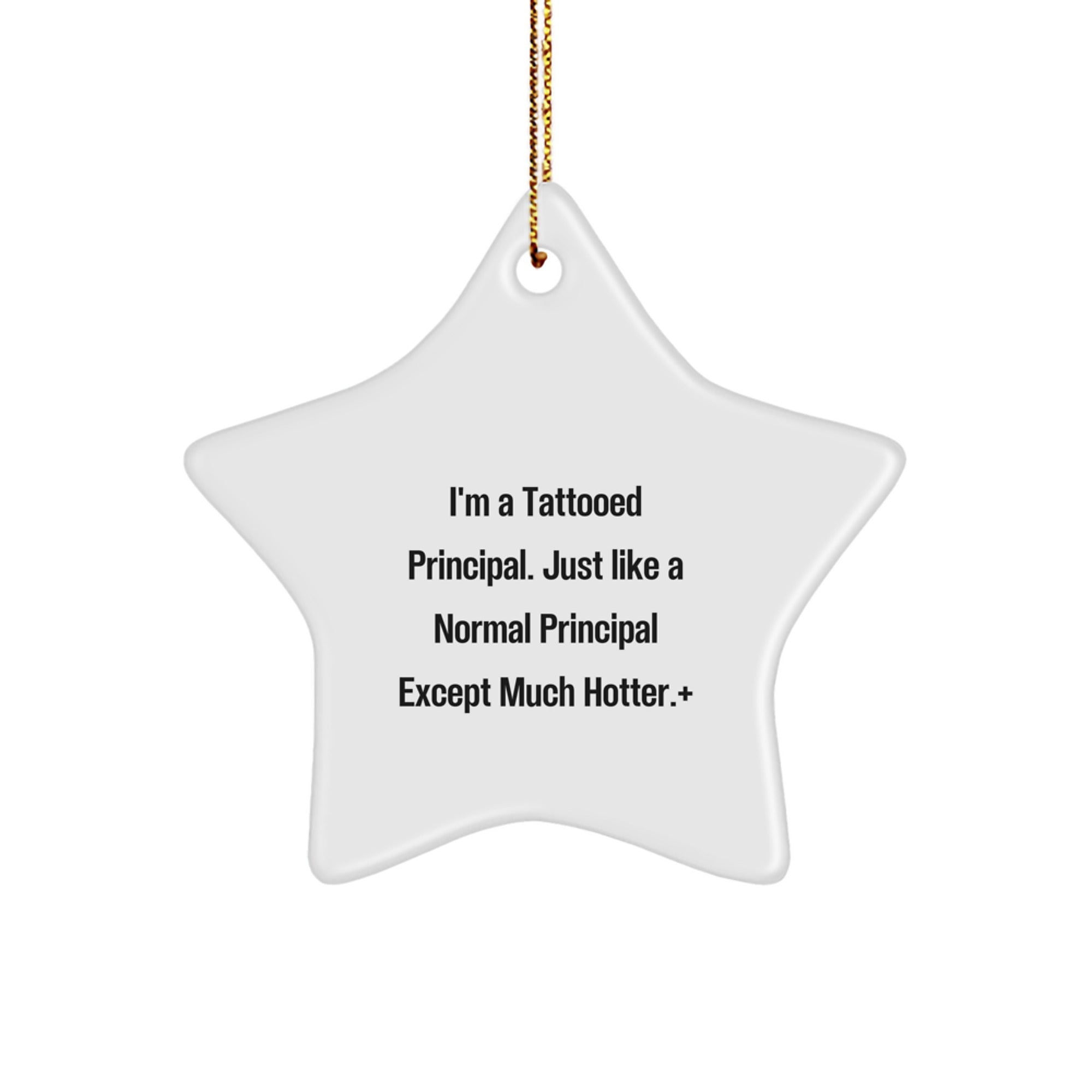 Funny Principal Gifts - I'm A Tattooed Principal Star Ornament, White, 3.25'' Tall, Perfect for Office Decor or Christmas Memorable Present, Gifts from Men to Women, Coworkers, Friends, Family - Image 1