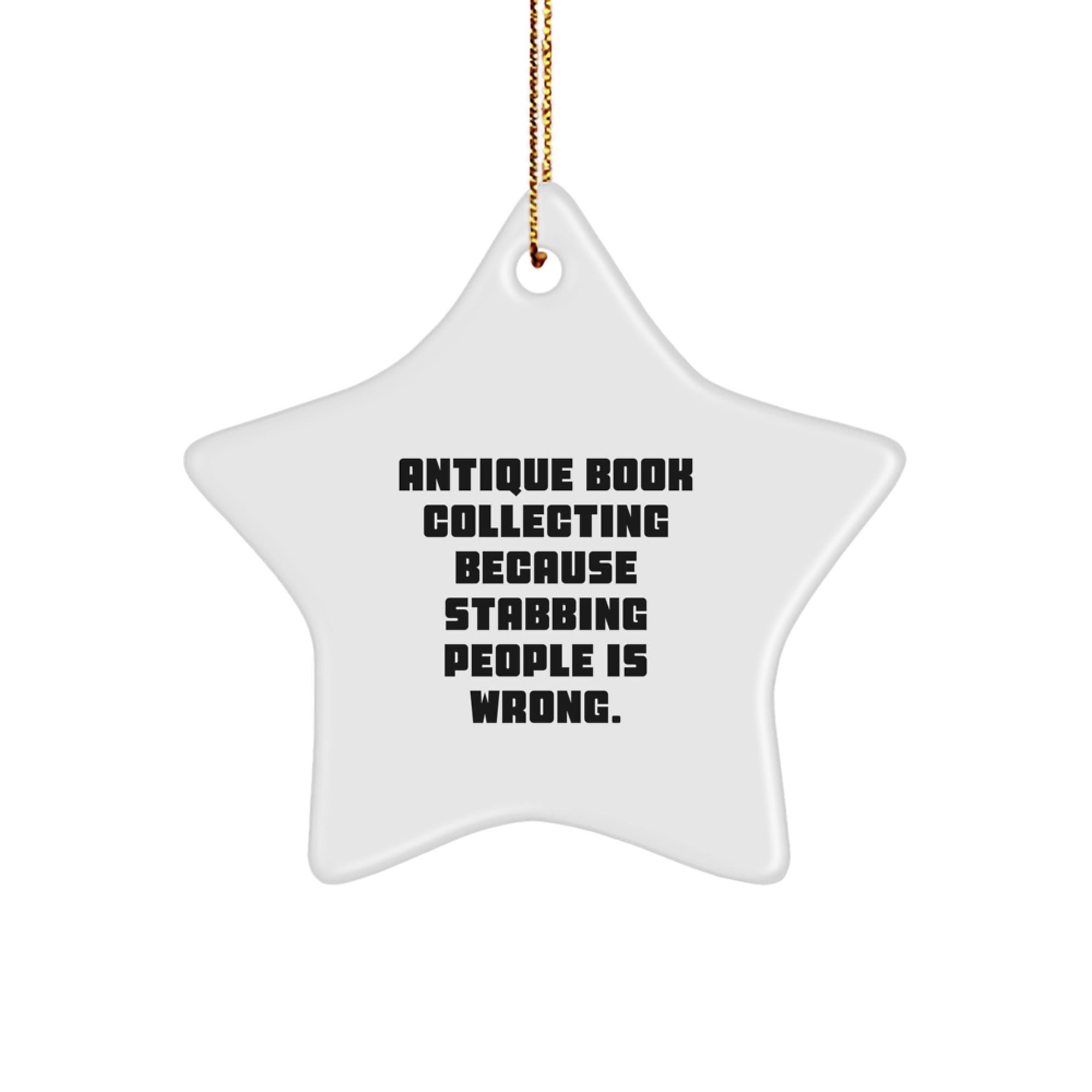 Antique Book Collecting Gifts - Funny Star Ornament, White, 3.25" Tall, 'Antique Book Collecting Because Stabbing People Is Wrong.' - Gifts from Family, Friends, Coworkers, Perfect for Christmas - Image 1