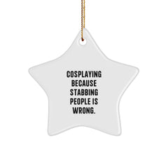 Funny Cosplaying Gifts from Friends, Star Ornament for Cosplaying Men, Women, or Family, 'Cosplaying Because Stabbing People Is Wrong.' - Image 1