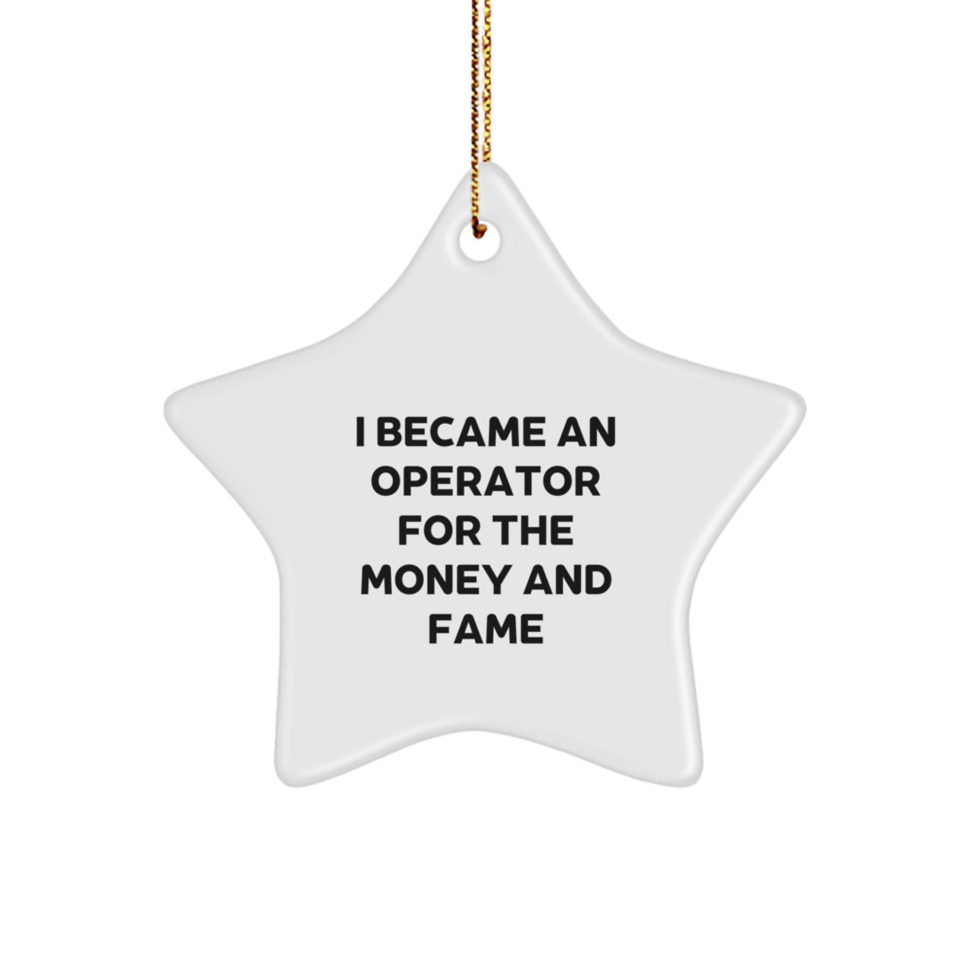 Operator Gifts for Friends - Star Ornament with Funny Quote 'I Became An Operator For The Money And Fame' - Unique Christmas Memorable Presents from Family - Image 1