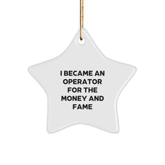 Operator Gifts for Friends - Star Ornament with Funny Quote 'I Became An Operator For The Money And Fame' - Unique Christmas Memorable Presents from Family - Image 1