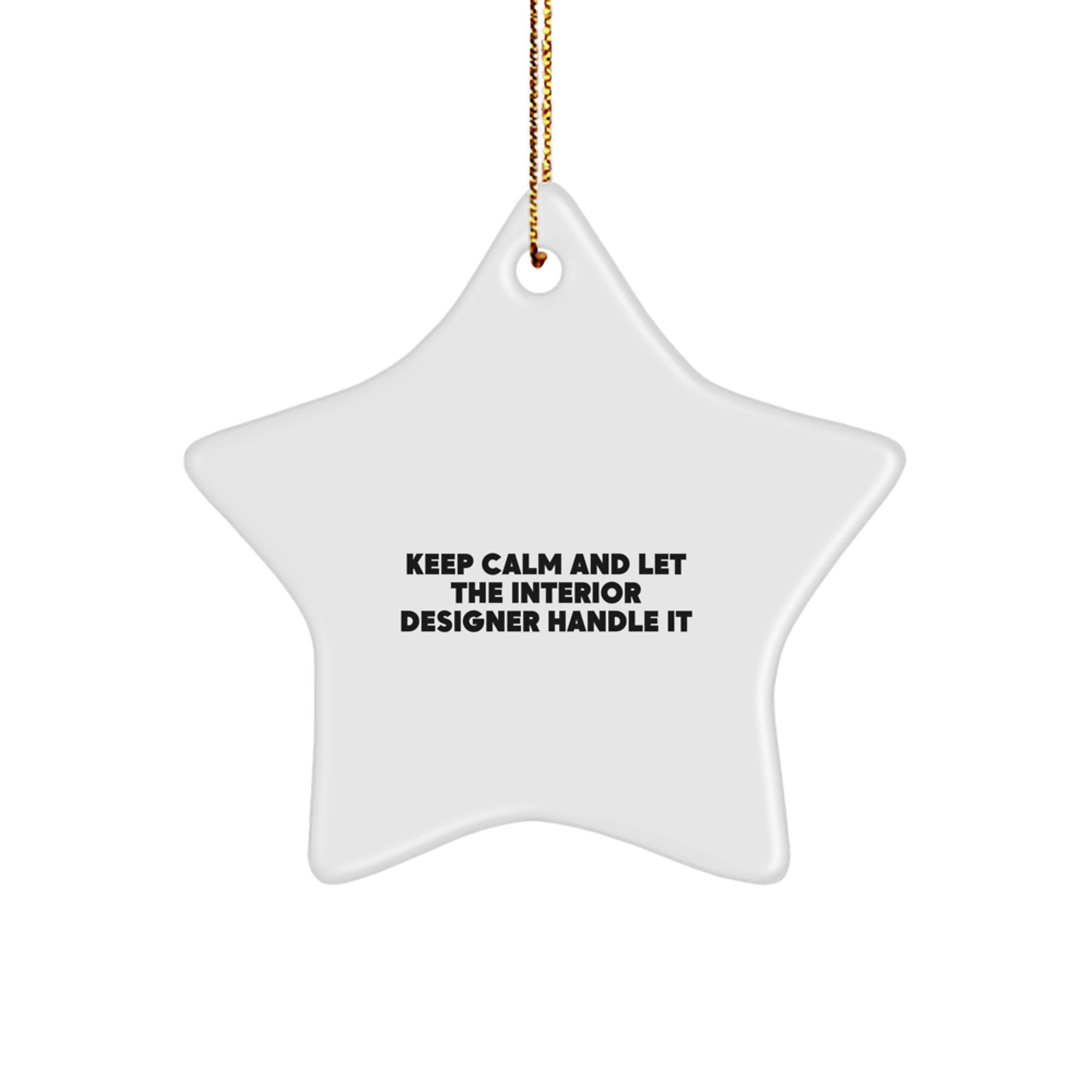 Funny Interior Designer Star Ornament Gifts from Friends and Family for Christmas Unique Decorations - Keep Calm And Let The Interior Designer Handle It - Image 1