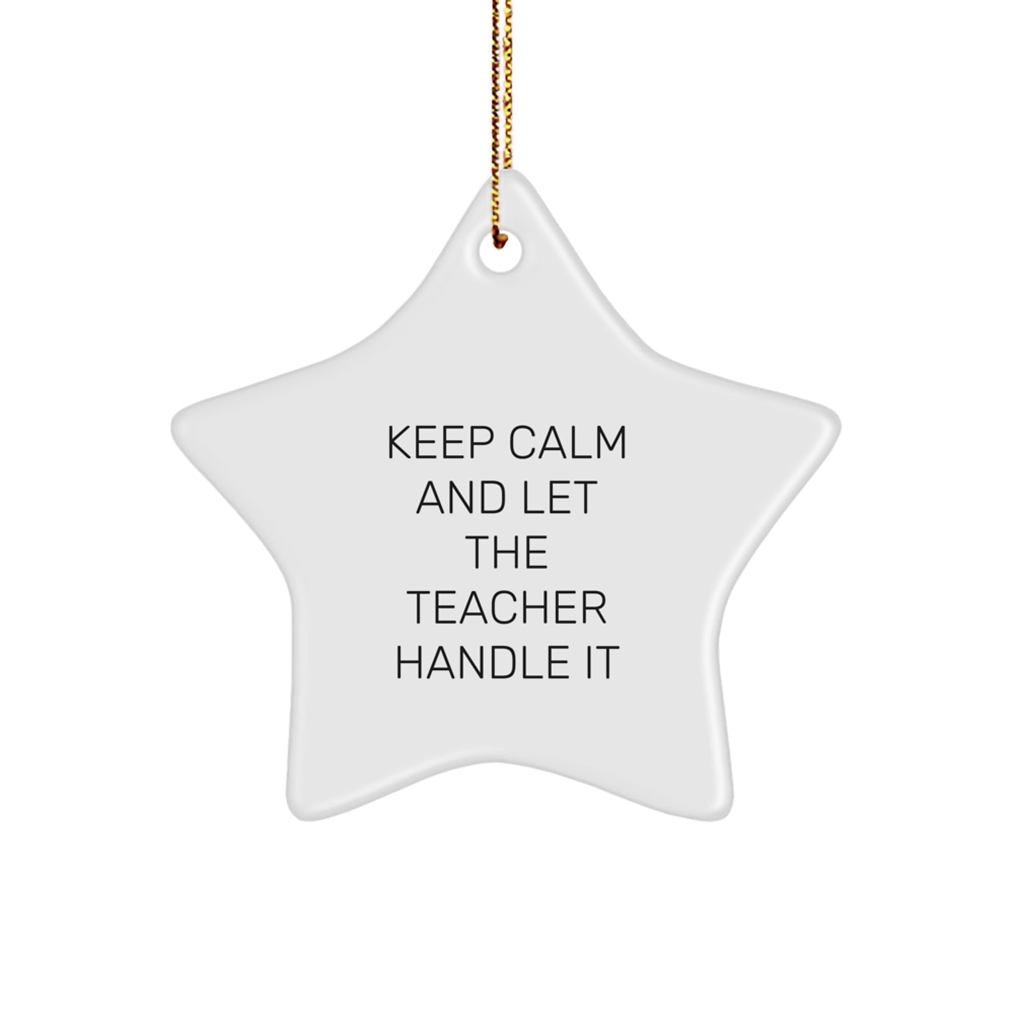 Funny Teacher Star Ornament Gifts from Friends and Family for Christmas - Keep Calm And Let The Teacher Handle It Star Shaped White Color - Image 1
