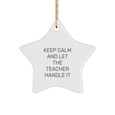 Funny Teacher Star Ornament Gifts from Friends and Family for Christmas - Keep Calm And Let The Teacher Handle It Star Shaped White Color - Image 1