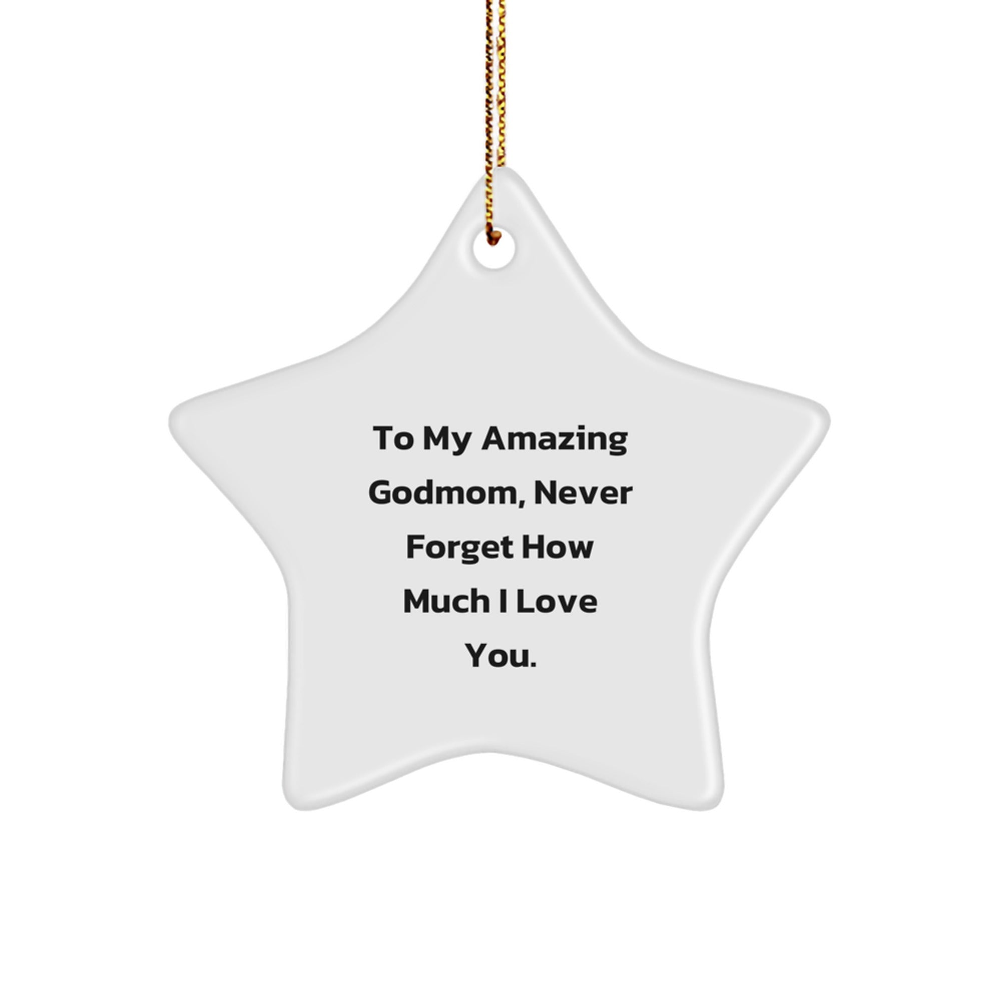 Funny Godmom Gifts from Men to Godmom, Star Ornament with Quote - To My Amazing Godmom, Never Forget How Much I Love You. Gifts for Godmom - Image 1