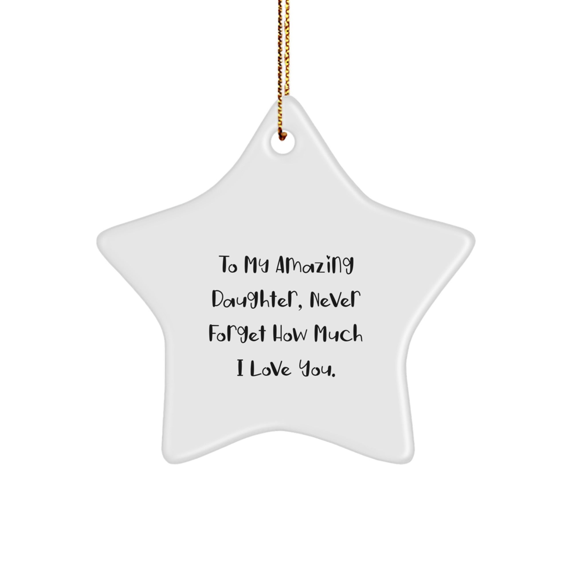 Unique Daughter Star Ornament Gifts from Mom, 'To My Amazing Daughter, Never Forget How Much I Love You.', Perfect for Christmas - Image 1