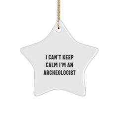 I Can't Keep Calm I'm an Archeologist Funny Gifts for Men or Women, Unique Star Ornament from Friends or Family, Christmas Unique Gifts - Image 1