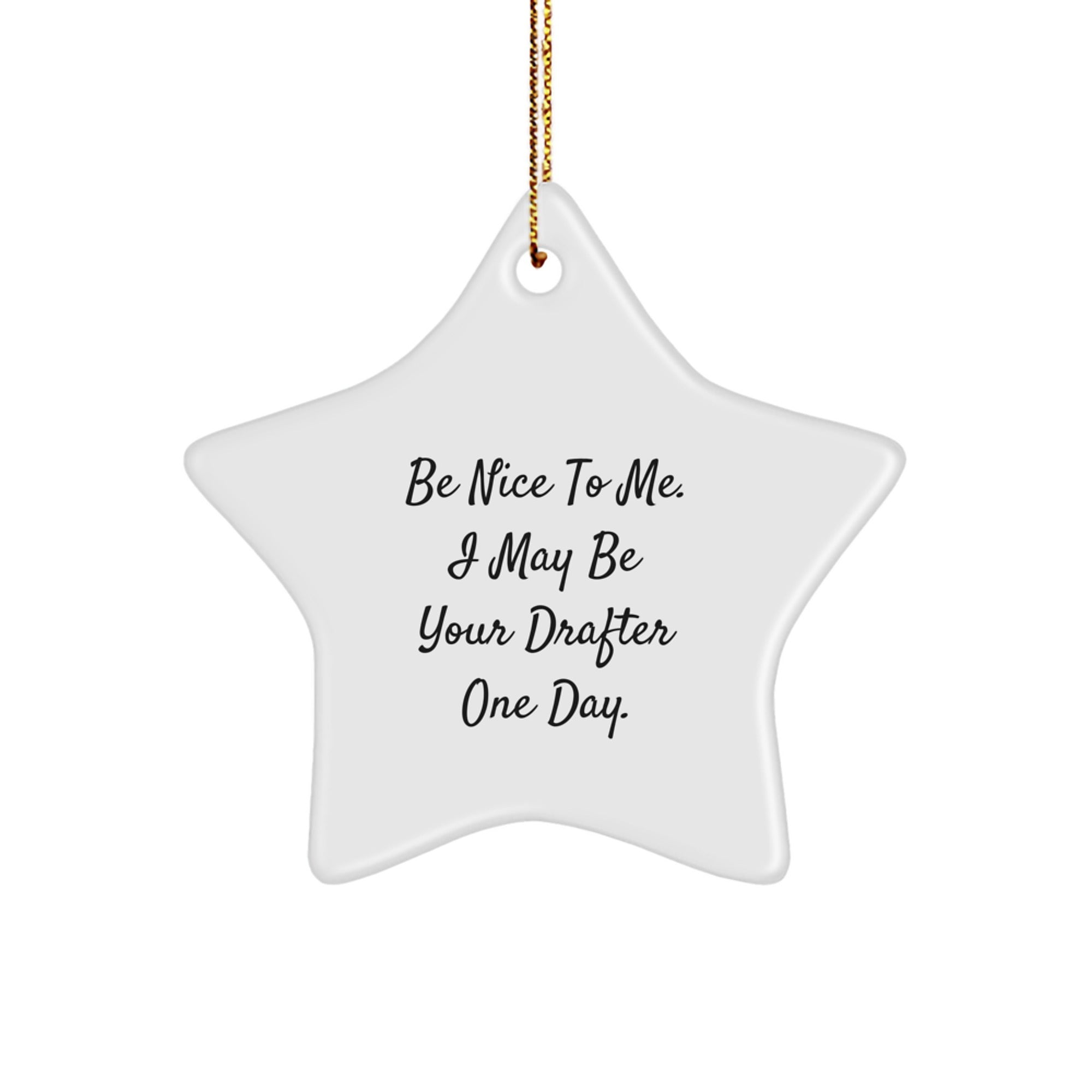 Drafter Gifts, Be Nice To Me. I May Be Your Star Ornament - Funny Christmas Decorations for Men, Women, Friends, Coworkers, Family - Image 1