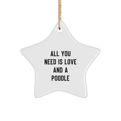 Funny Poodle Dog Star Ornament Gifts from Friends, Family for Christmas Decorations - All You Need Is Love And A Poodle - Image 1